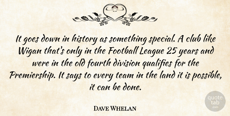 Dave Whelan Quote About Club, Division, Football, Fourth, Goes: It Goes Down In History...