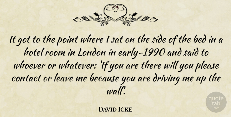 David Icke Quote About Wall, London, Rooms: It Got To The Point...