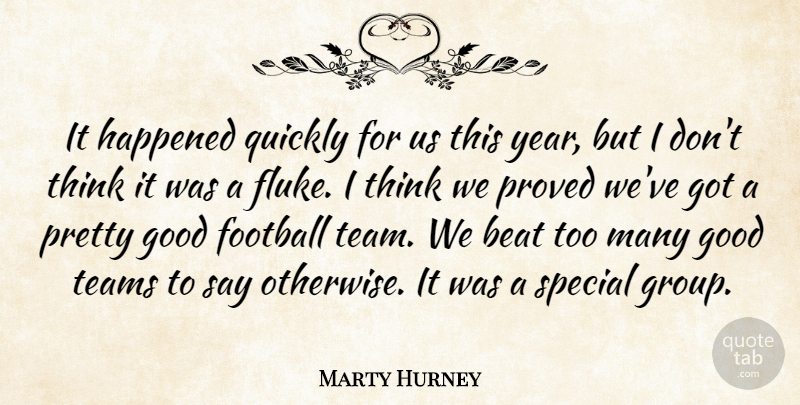 Marty Hurney Quote About Beat, Football, Good, Happened, Proved: It Happened Quickly For Us...