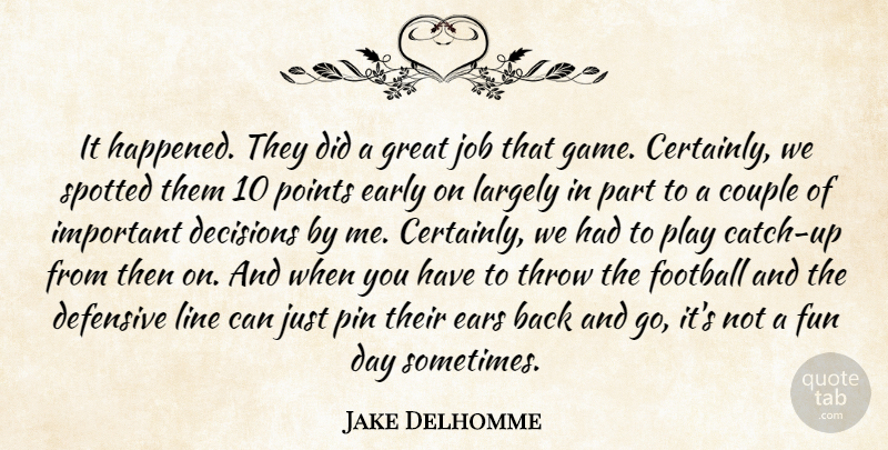 Jake Delhomme Quote About Couple, Decisions, Defensive, Early, Ears: It Happened They Did A...