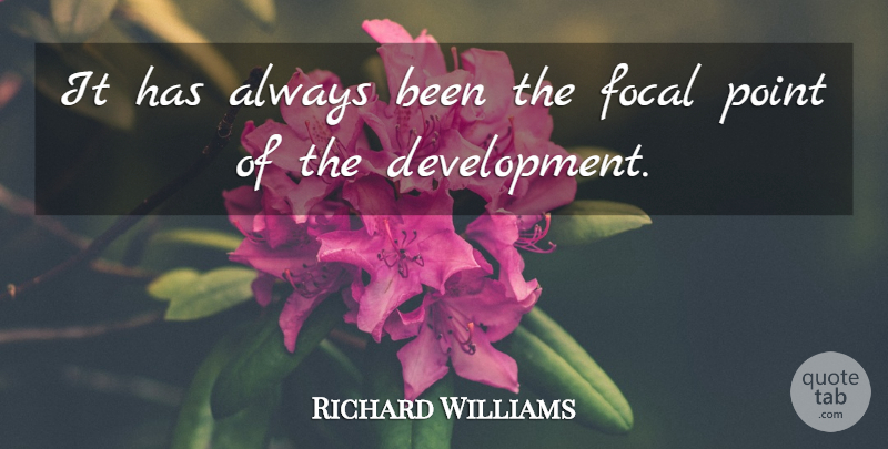 Richard Williams Quote About Focal, Point: It Has Always Been The...