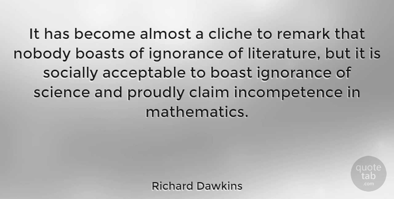 Richard Dawkins Quote About Ignorance, Knowledge, Science: It Has Become Almost A...