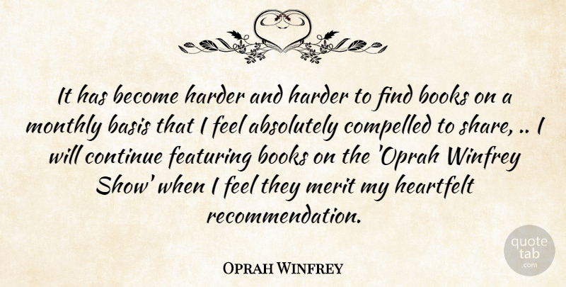 Oprah Winfrey Quote About Book, Heartfelt, Merit: It Has Become Harder And...