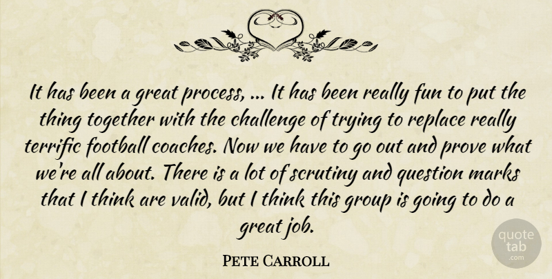 Pete Carroll Quote About Challenge, Football, Fun, Great, Group: It Has Been A Great...