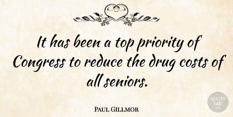 Paul Gillmor Quote About Costs, Priority, Reduce: It Has Been A Top...
