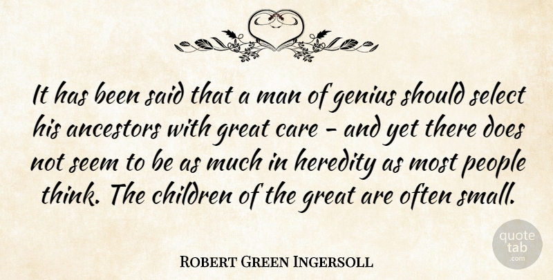 Robert Green Ingersoll Quote About Ancestors, Children, Genius, Great, Heredity: It Has Been Said That...