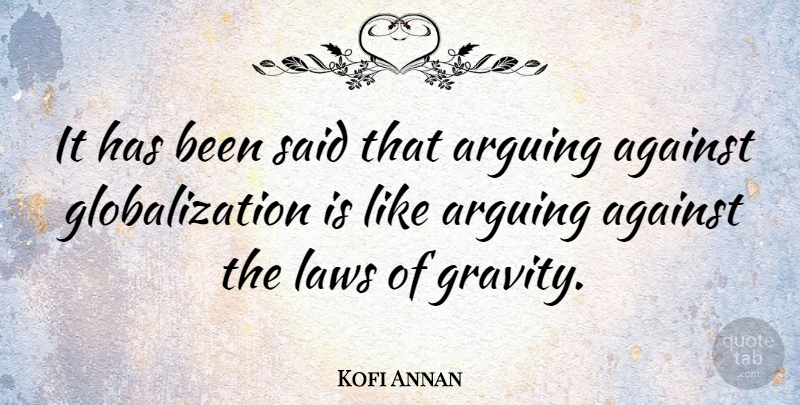 Kofi Annan Quote About Reality, Law, Economic Globalization: It Has Been Said That...