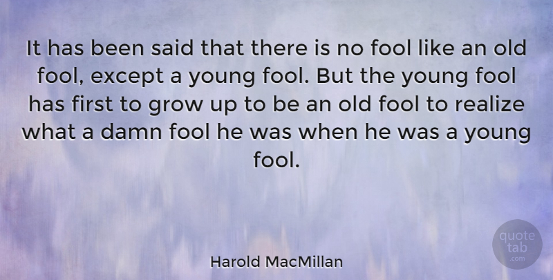 Harold MacMillan Quote About Growing Up, Fool, Firsts: It Has Been Said That...