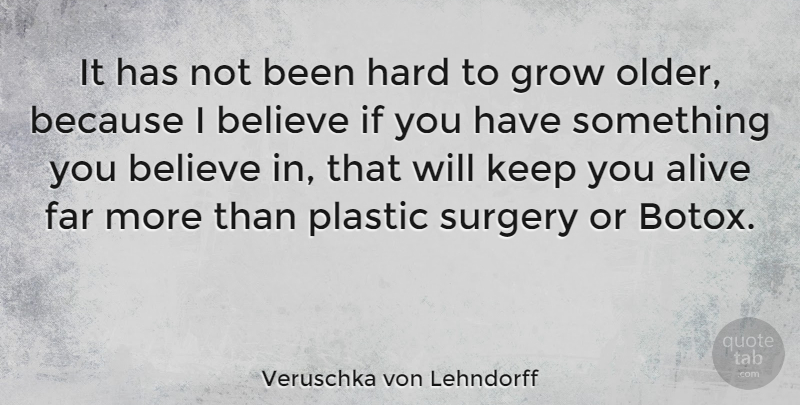 Veruschka von Lehndorff Quote About Believe, Far, Hard, Plastic: It Has Not Been Hard...