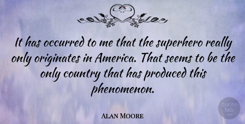 Alan Moore Quote About Country, America, Superhero: It Has Occurred To Me...