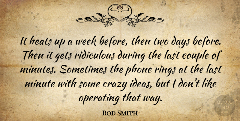 Rod Smith Quote About Couple, Crazy, Days, Gets, Last: It Heats Up A Week...