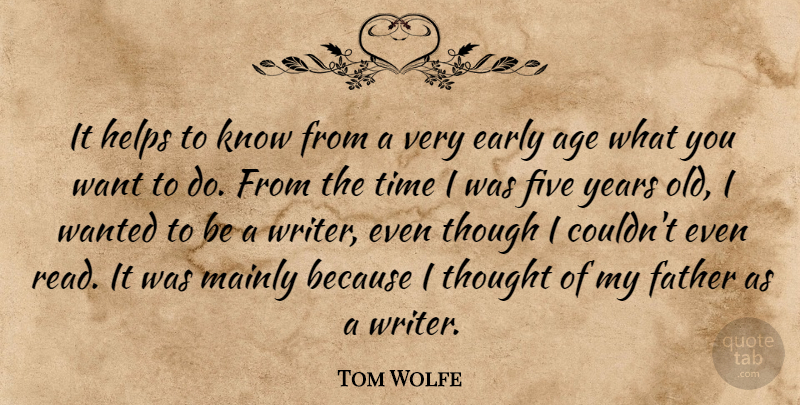 Tom Wolfe Quote About Age, Early, Five, Helps, Mainly: It Helps To Know From...