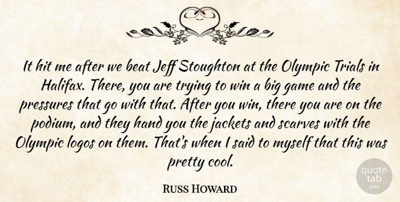 Russ Howard Quote About Beat, Game, Hand, Hit, Jackets: It Hit Me After We...