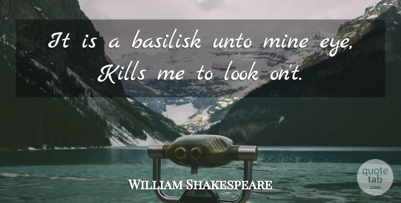 William Shakespeare Quote About Fear, Eye, Looks: It Is A Basilisk Unto...
