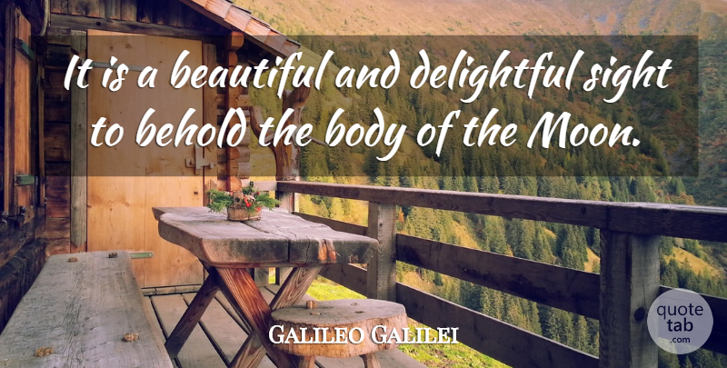 Galileo Galilei Quote About Beautiful, Moon, Sight: It Is A Beautiful And...