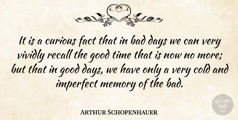 Arthur Schopenhauer Quote About Memories, Good Day, Bad Day: It Is A Curious Fact...