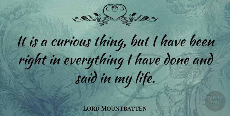 Lord Mountbatten Quote About Done, Curious, Said: It Is A Curious Thing...