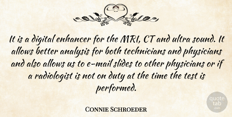 Connie Schroeder Quote About Analysis, Both, Digital, Duty, Physicians: It Is A Digital Enhancer...