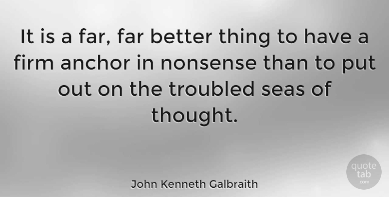 John Kenneth Galbraith Quote About Anchors, Sea, Investing: It Is A Far Far...