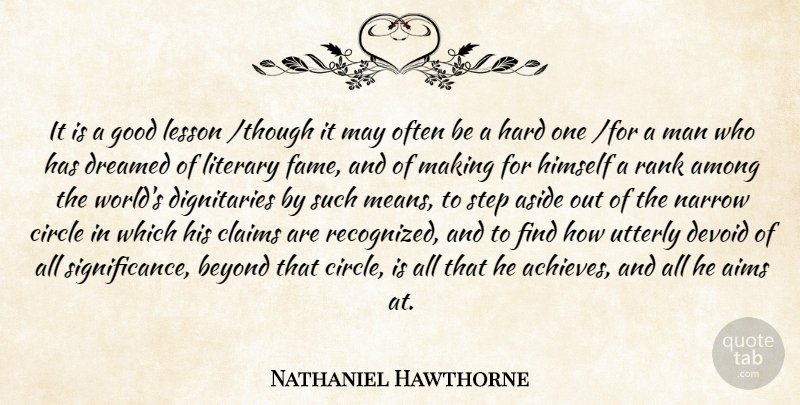 Nathaniel Hawthorne Quote About Among, Aside, Beyond, Circle, Claims: It Is A Good Lesson...