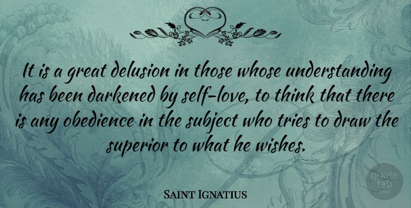 Saint Ignatius Quote About Delusion, Draw, Great, Subject, Superior: It Is A Great Delusion...