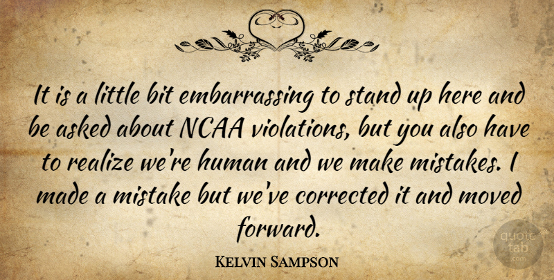 Kelvin Sampson Quote About Asked, Bit, Corrected, Human, Mistake: It Is A Little Bit...