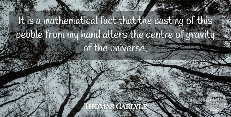 Thomas Carlyle Quote About Science, Hands, Casting: It Is A Mathematical Fact...