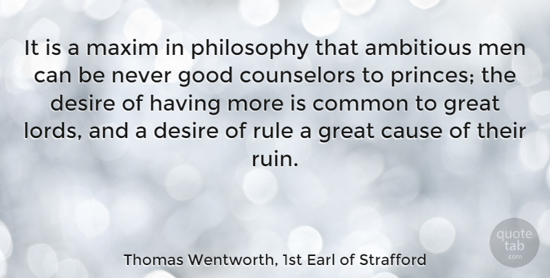 Thomas Wentworth, 1st Earl of Strafford Quote About Ambitious, Cause, Common, Counselors, Desire: It Is A Maxim In...