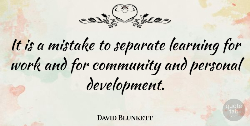 David Blunkett Quote About Learning, Mistake, Personal, Separate, Work: It Is A Mistake To...