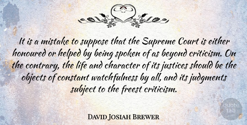 David Josiah Brewer Quote About Beyond, Constant, Court, Either, Helped: It Is A Mistake To...