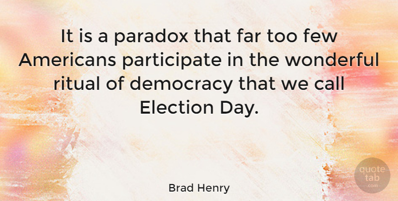 Brad Henry Quote About Democracy, Election, Wonderful: It Is A Paradox That...