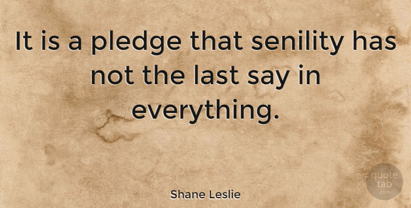 Shane Leslie Quote About Lasts, Senility, Pledge: It Is A Pledge That...