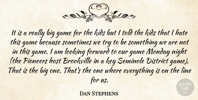 Dan Stephens Quote About District, Forward, Game, Hate, Host: It Is A Really Big...