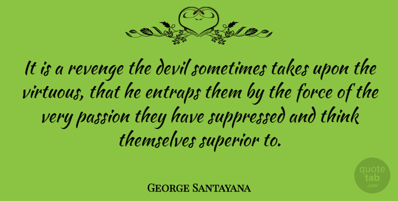 George Santayana Quote About Revenge, Passion, Thinking: It Is A Revenge The...