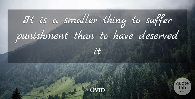 Ovid Quote About Deserved, Punishment, Smaller, Suffer: It Is A Smaller Thing...