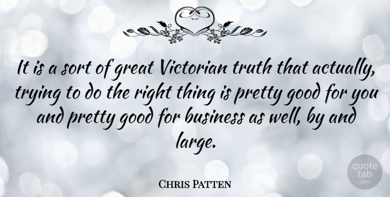 Chris Patten Quote About Trying, Wells, Victorian: It Is A Sort Of...