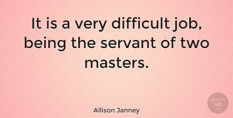 Allison Janney Quote About Jobs, Two, Masters: It Is A Very Difficult...