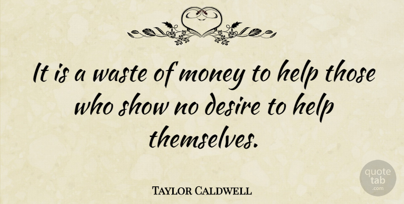 Taylor Caldwell Quote About Money, Insightful, Desire: It Is A Waste Of...
