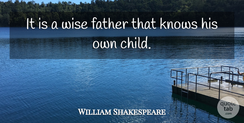 William Shakespeare Quote About Family, Wise, Meaningful: It Is A Wise Father...