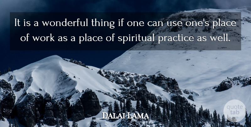 Dalai Lama Quote About Spiritual, Practice, Use: It Is A Wonderful Thing...