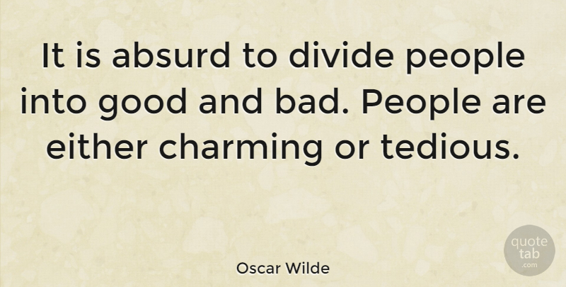 Oscar Wilde Quote About People, Luck, Enemy: It Is Absurd To Divide...