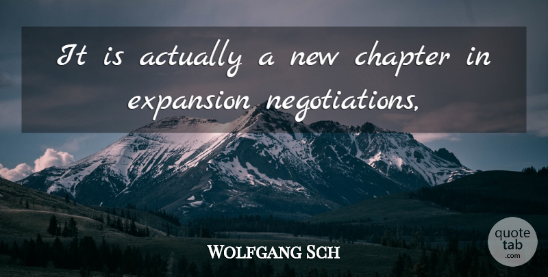 Wolfgang Sch Quote About Chapter, Expansion: It Is Actually A New...