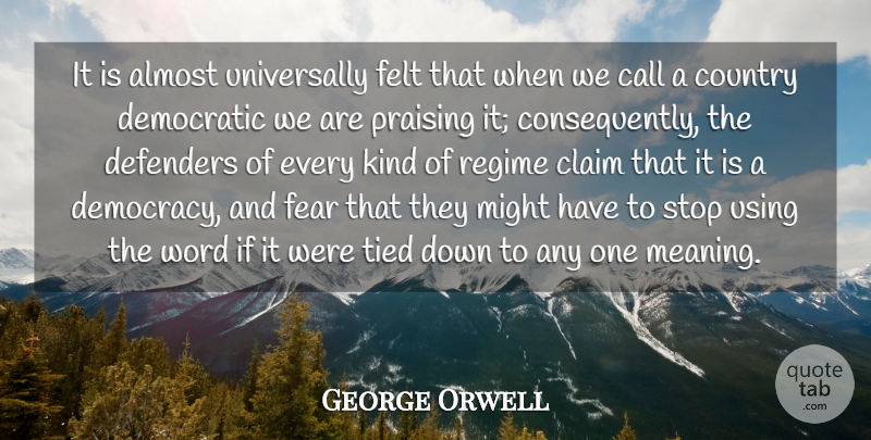 George Orwell Quote About Country, Political, Democracy: It Is Almost Universally Felt...