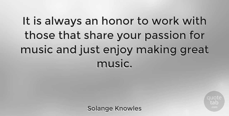 Solange Knowles Quote About Inspiring, Passion, Honor: It Is Always An Honor...