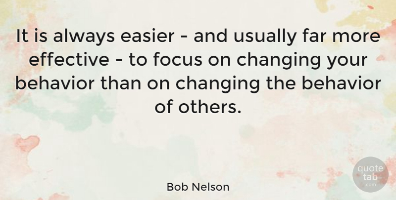 Bob Nelson Quote About American Musician, Behavior, Changing, Easier, Effective: It Is Always Easier And...