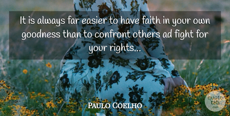 Paulo Coelho Quote About Fighting, Rights, Have Faith: It Is Always Far Easier...