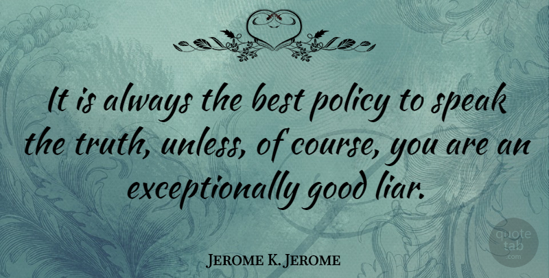 Jerome K. Jerome Quote About Funny, Truth, Liars: It Is Always The Best...