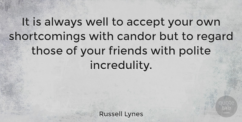 Russell Lynes Quote About Honesty, Accepting, Candor: It Is Always Well To...