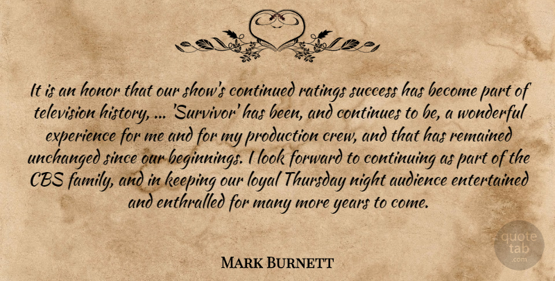 Mark Burnett Quote About Audience, Cbs, Continued, Continues, Continuing: It Is An Honor That...