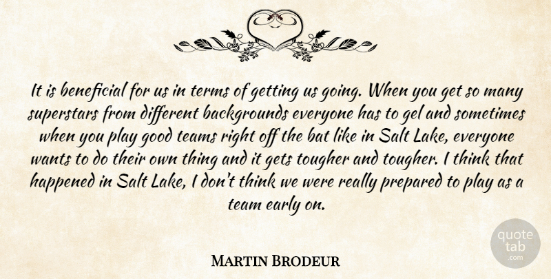 Martin Brodeur Quote About Bat, Beneficial, Early, Gel, Gets: It Is Beneficial For Us...